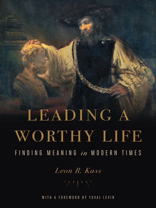 Title details for Leading a Worthy Life by Leon R. Kass - Available